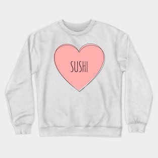 I Love Sushi Crewneck Sweatshirt